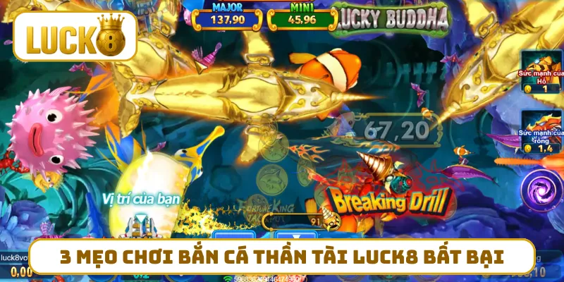 3 mẹo chơi bắn cá thần tài LUCK8 bất bại