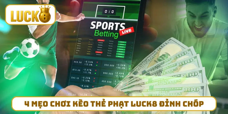 4 mẹo chơi kèo thẻ phạt LUCK8 đỉnh chóp