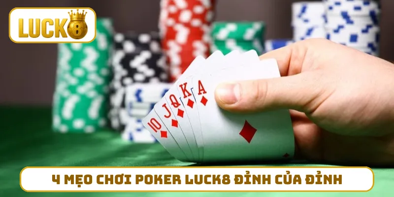 4 mẹo chơi Poker LUCK8 đỉnh của đỉnh