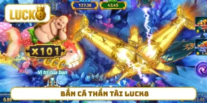 Bắn Cá Thần Tài LUCK8