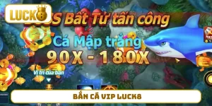 Bắn Cá VIP LUCK8
