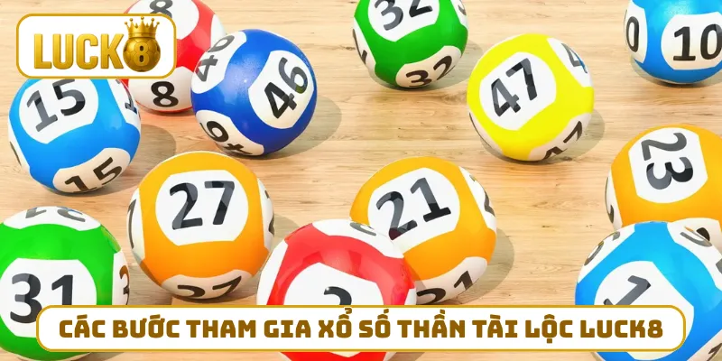 Các bước tham gia xổ số thần tài lộc LUCK8 chuẩn chỉnh