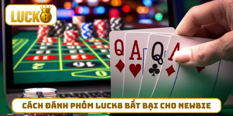 Cách đánh Phỏm LUCK8 bất bại cho newbie