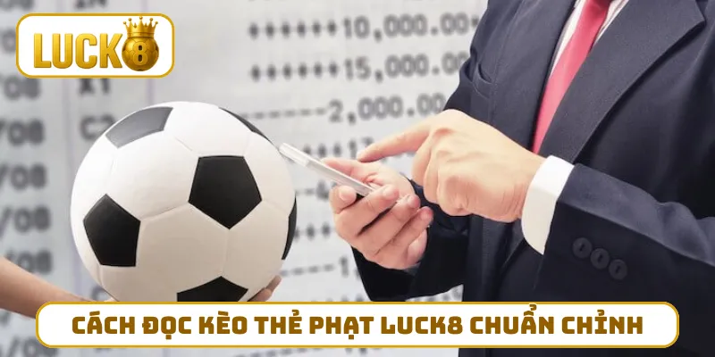 Cách đọc kèo thẻ phạt LUCK8 chuẩn chỉnh