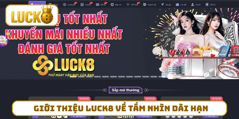 Giới thiệu LUCK8 về tầm nhìn dài hạn trong tương lai