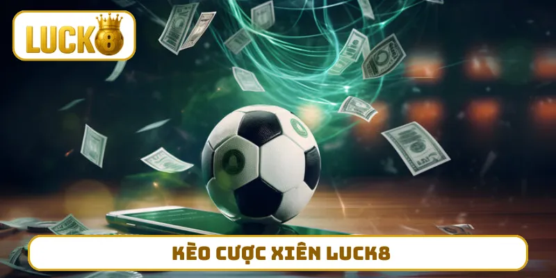 kèo cược xiên LUCK8