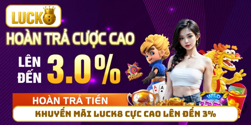 Khuyến mãi LUCK8 cực cao lên đến 3%