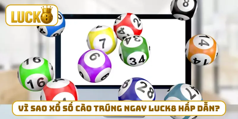 Vì sao xổ số cào trúng ngay LUCK8 hấp dẫn đến thế?