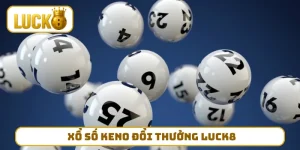 Xổ Số Keno Đổi Thưởng LUCK8